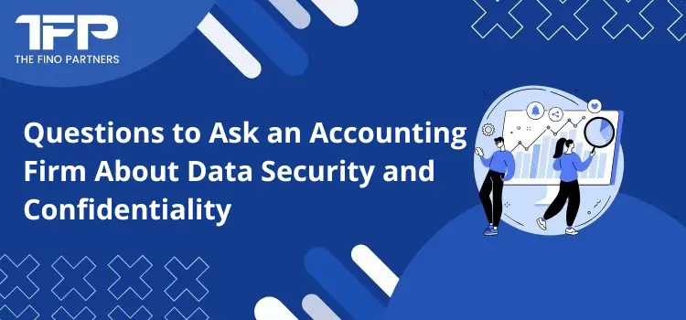 Questions to Ask an Accounting Firm About Data Security and Confidentiality